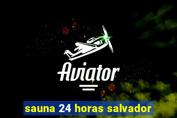 sauna 24 horas salvador